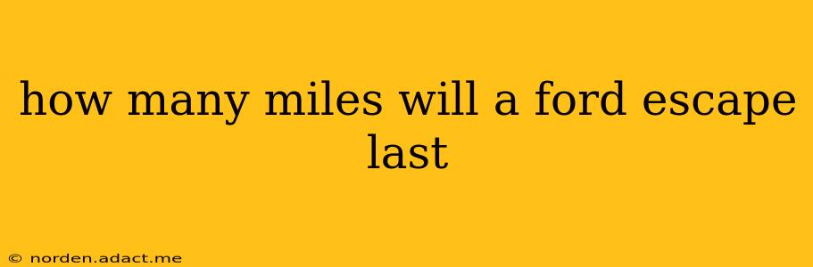 how many miles will a ford escape last