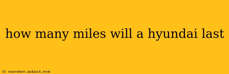how many miles will a hyundai last