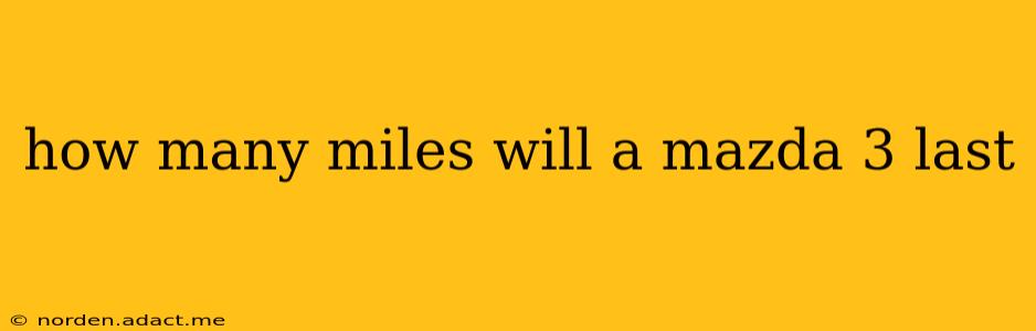 how many miles will a mazda 3 last