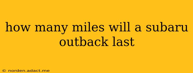 how many miles will a subaru outback last
