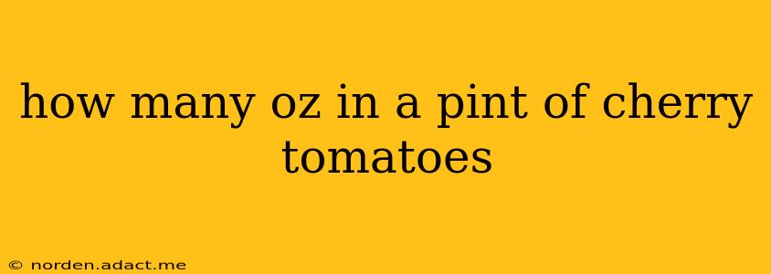 how many oz in a pint of cherry tomatoes