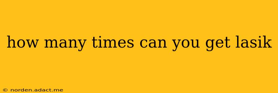 how many times can you get lasik