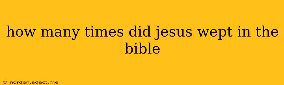 how many times did jesus wept in the bible