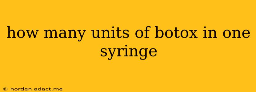 how many units of botox in one syringe