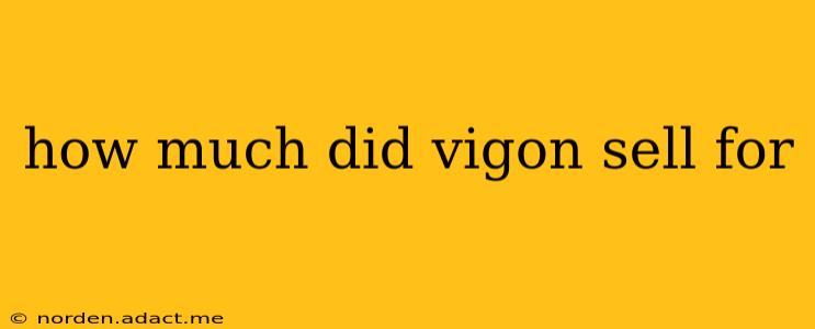 how much did vigon sell for