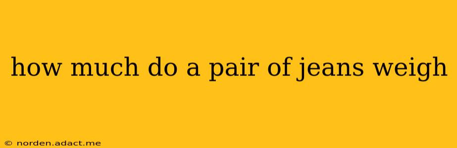 how much do a pair of jeans weigh