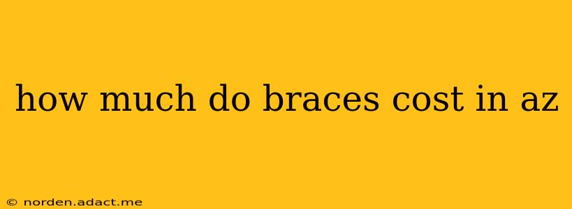 how much do braces cost in az