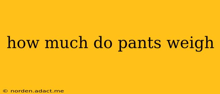 how much do pants weigh