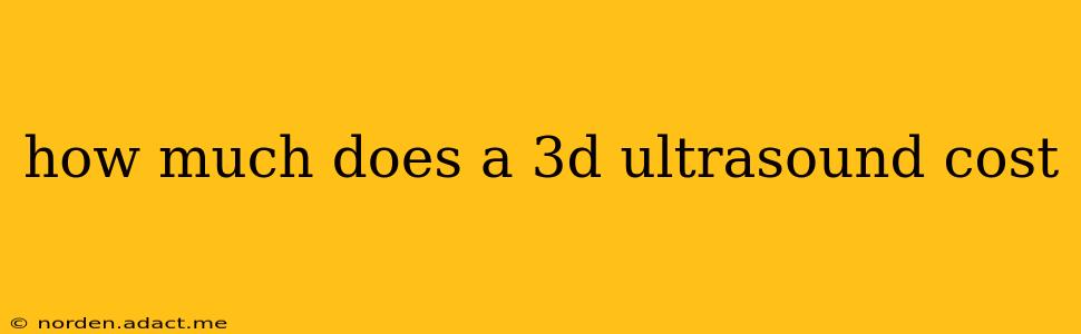 how much does a 3d ultrasound cost