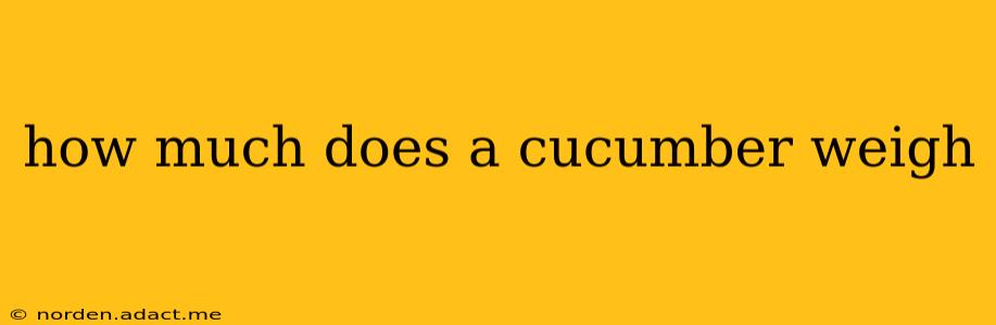 how much does a cucumber weigh