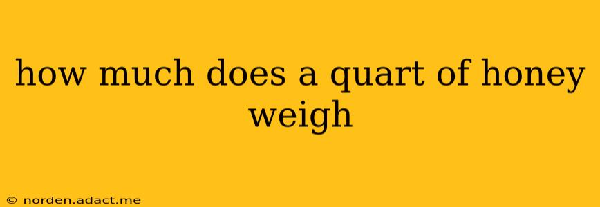 how much does a quart of honey weigh
