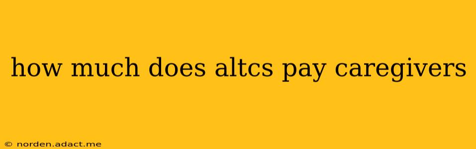 how much does altcs pay caregivers