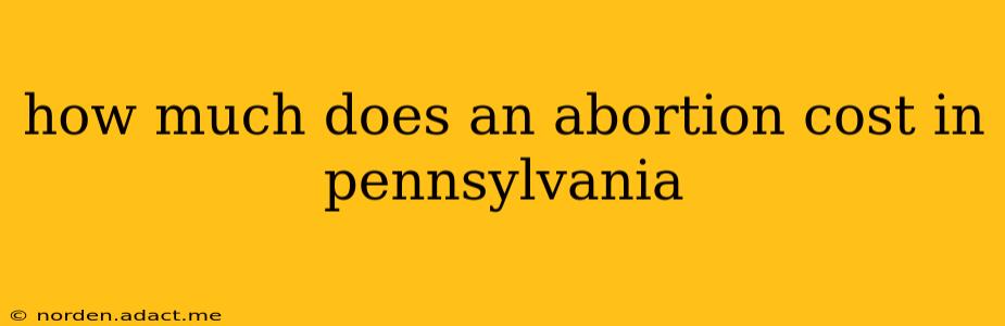 how much does an abortion cost in pennsylvania