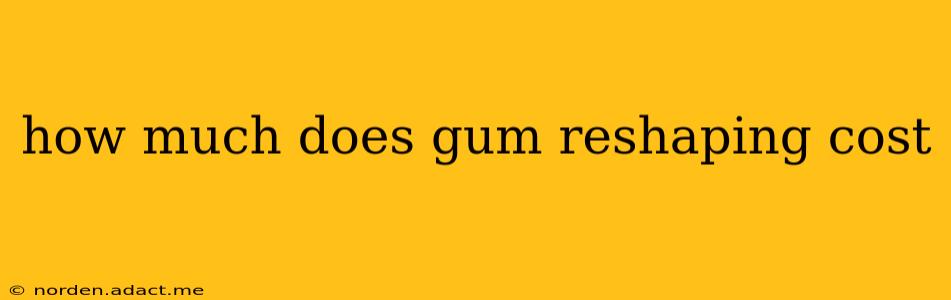 how much does gum reshaping cost