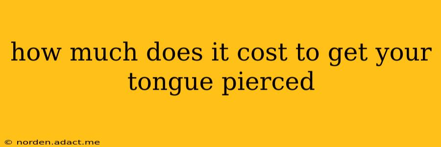 how much does it cost to get your tongue pierced