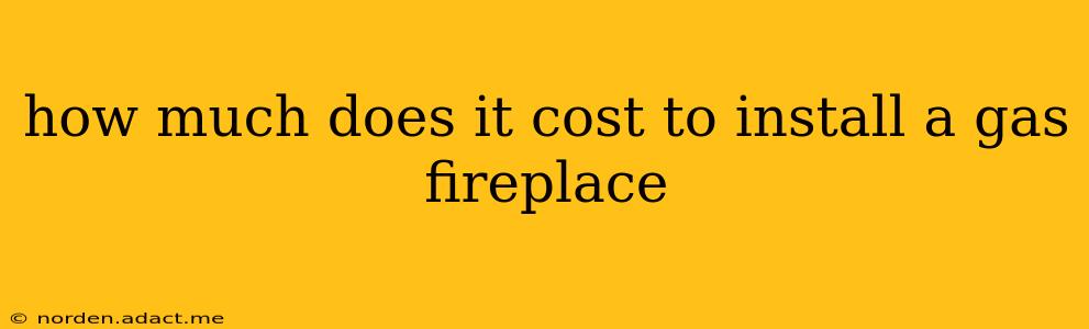 how much does it cost to install a gas fireplace