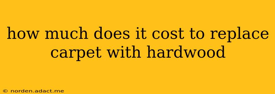 how much does it cost to replace carpet with hardwood
