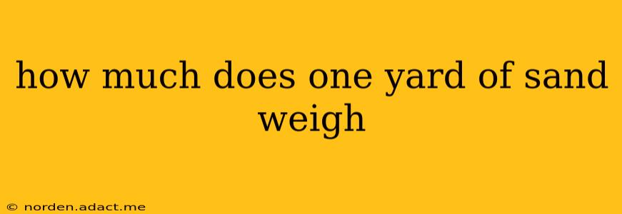 how much does one yard of sand weigh