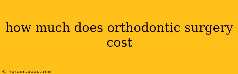 how much does orthodontic surgery cost