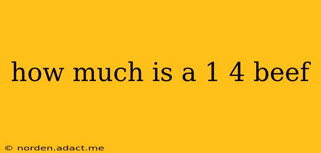 how much is a 1 4 beef