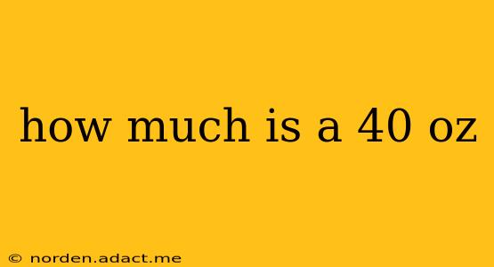 how much is a 40 oz
