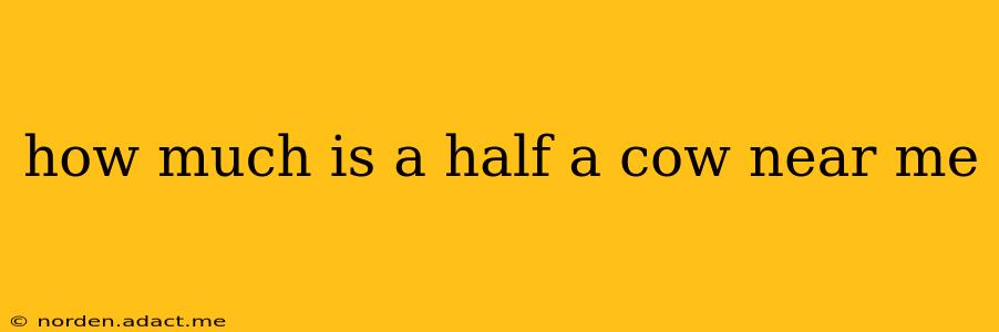 how much is a half a cow near me