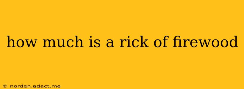 how much is a rick of firewood