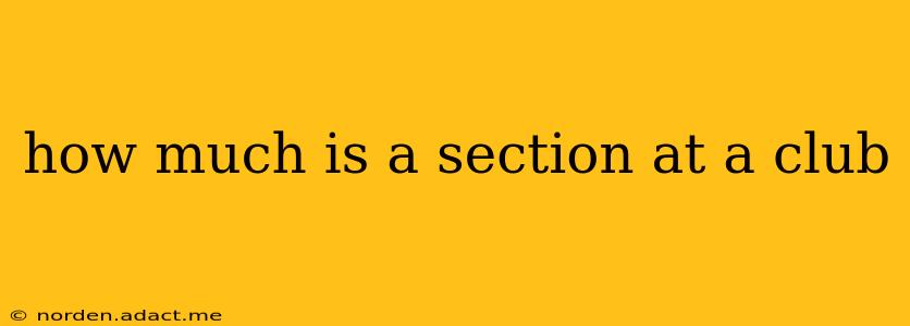 how much is a section at a club