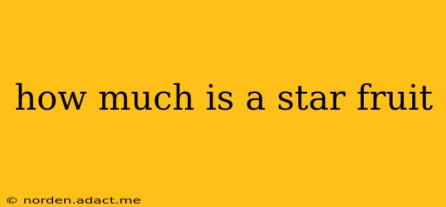how much is a star fruit