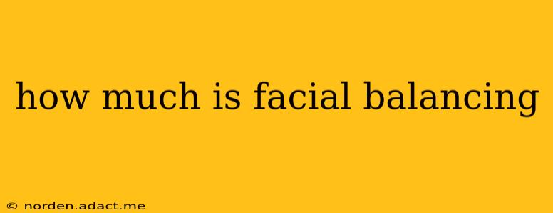 how much is facial balancing