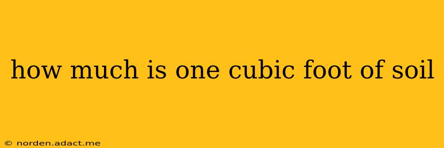how much is one cubic foot of soil