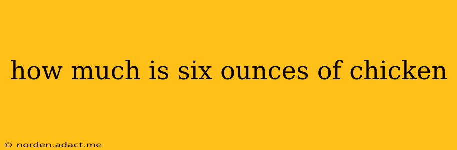 how much is six ounces of chicken