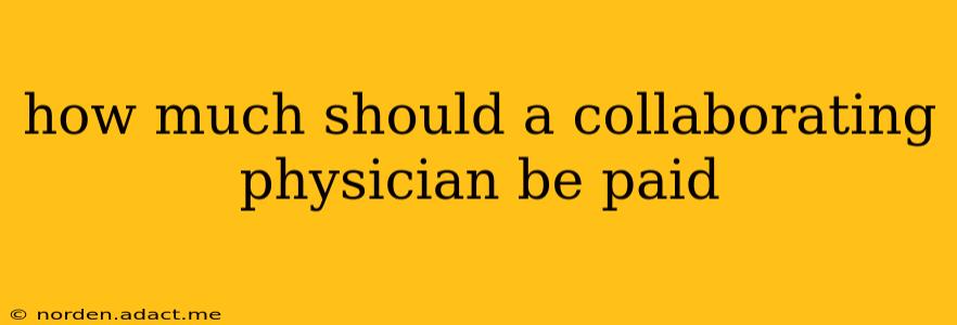 how much should a collaborating physician be paid