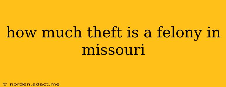 how much theft is a felony in missouri