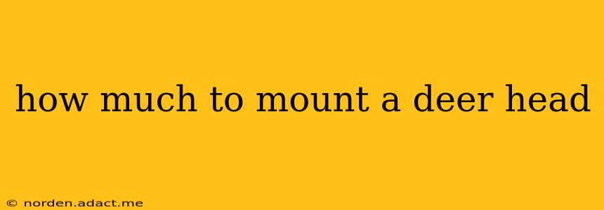 how much to mount a deer head