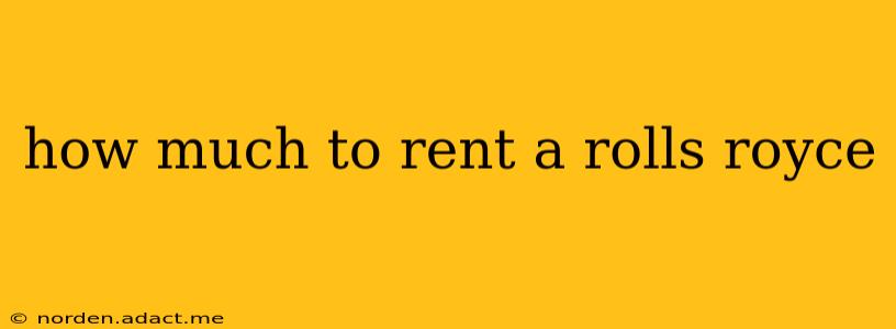 how much to rent a rolls royce