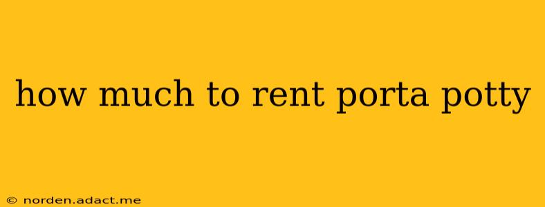 how much to rent porta potty