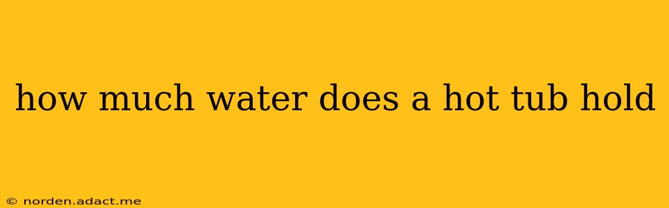 how much water does a hot tub hold