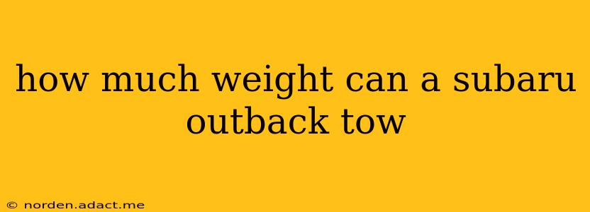 how much weight can a subaru outback tow