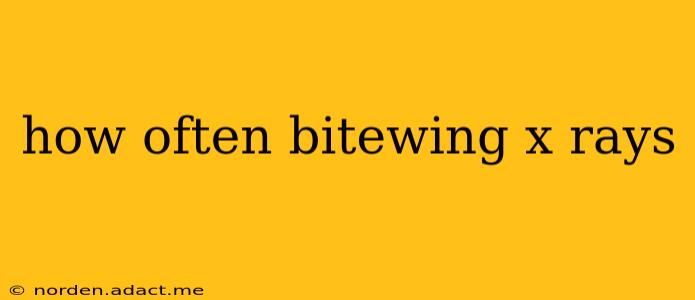 how often bitewing x rays
