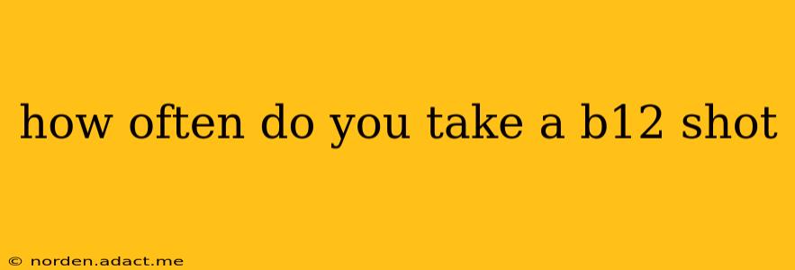 how often do you take a b12 shot