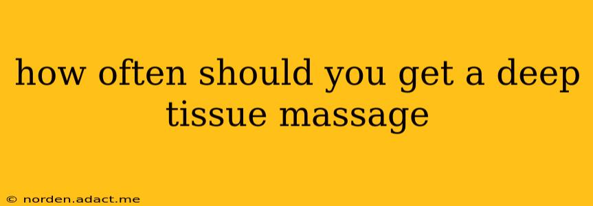 how often should you get a deep tissue massage
