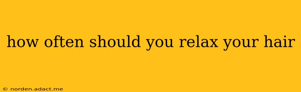 how often should you relax your hair
