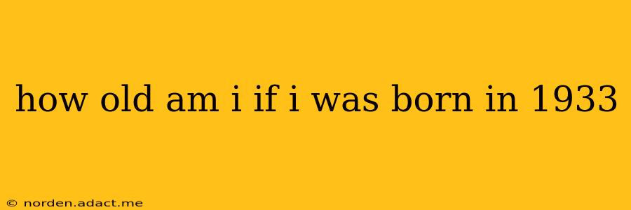 how old am i if i was born in 1933