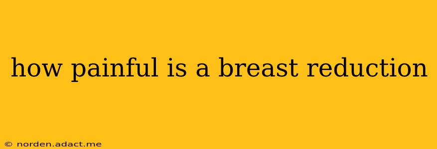 how painful is a breast reduction