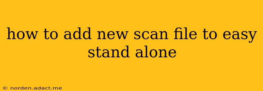 how to add new scan file to easy stand alone