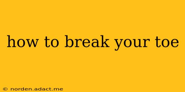 how to break your toe