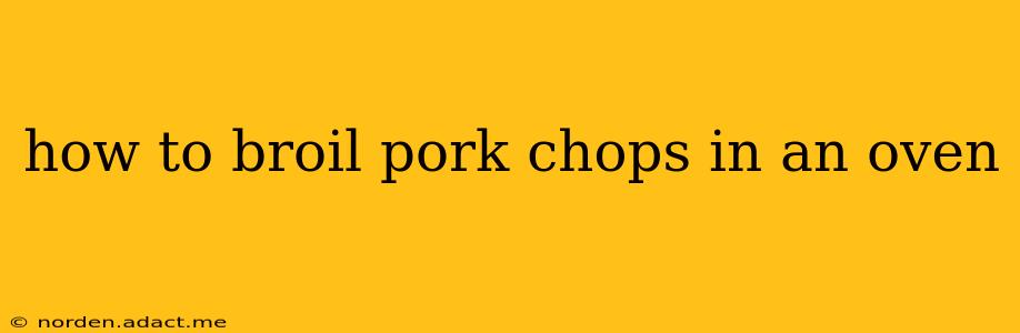 how to broil pork chops in an oven