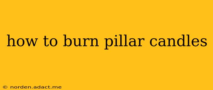 how to burn pillar candles