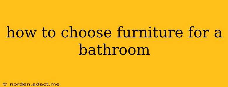 how to choose furniture for a bathroom